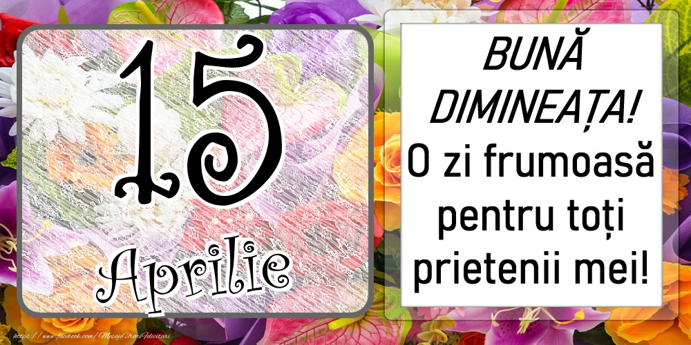 Felicitari de 15 Aprilie - 15 Aprilie - BUNĂ DIMINEAȚA! O zi frumoasă pentru toți prietenii mei!