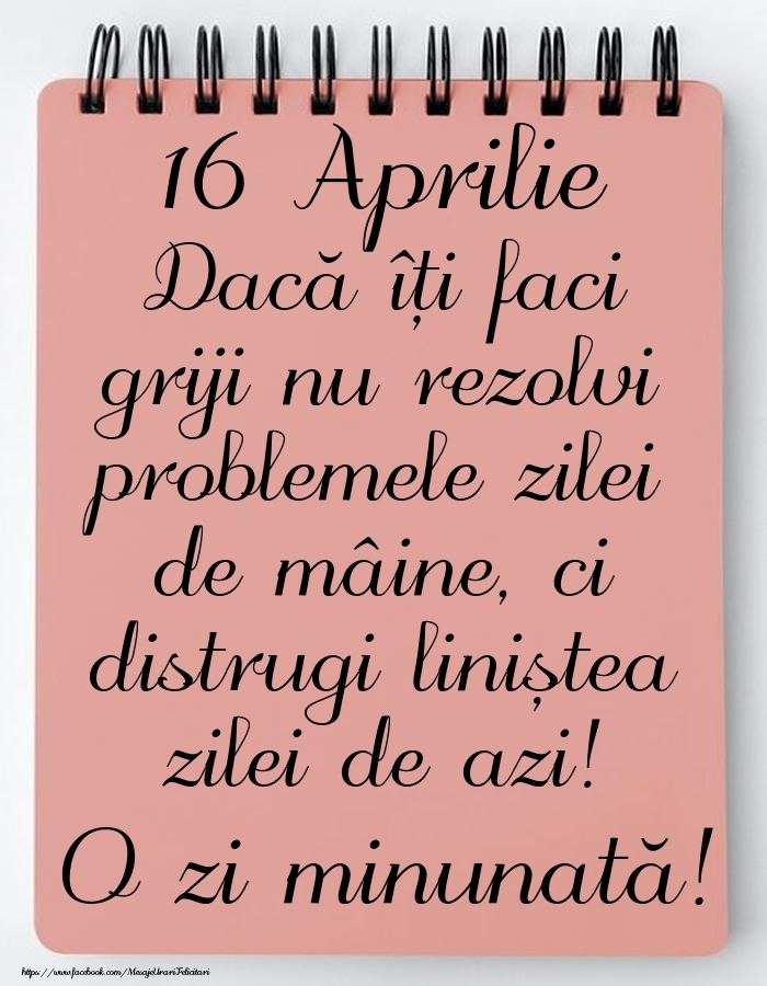 Felicitari de 16 Aprilie - 16 Aprilie - Mesajul zilei - O zi minunată!
