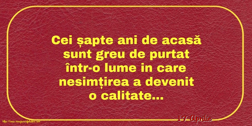 17 Aprilie - Cei șapte ani de acasă