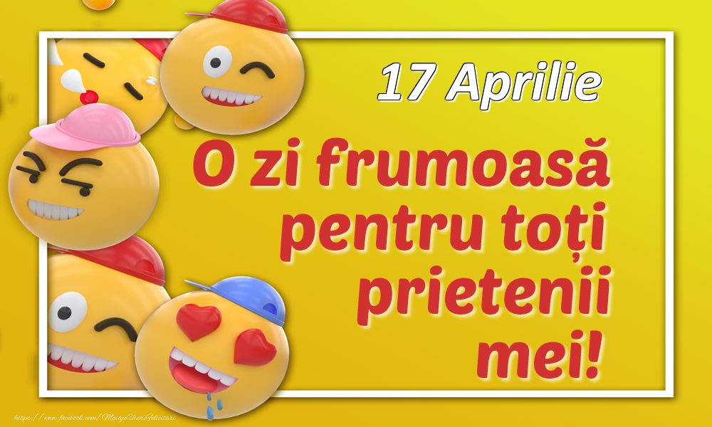 17 Aprilie O zi frumoasă pentru toți prietenii mei!