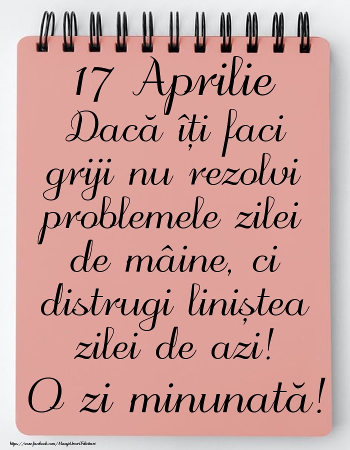 Felicitari de 17 Aprilie - 17 Aprilie - Mesajul zilei - O zi minunată!