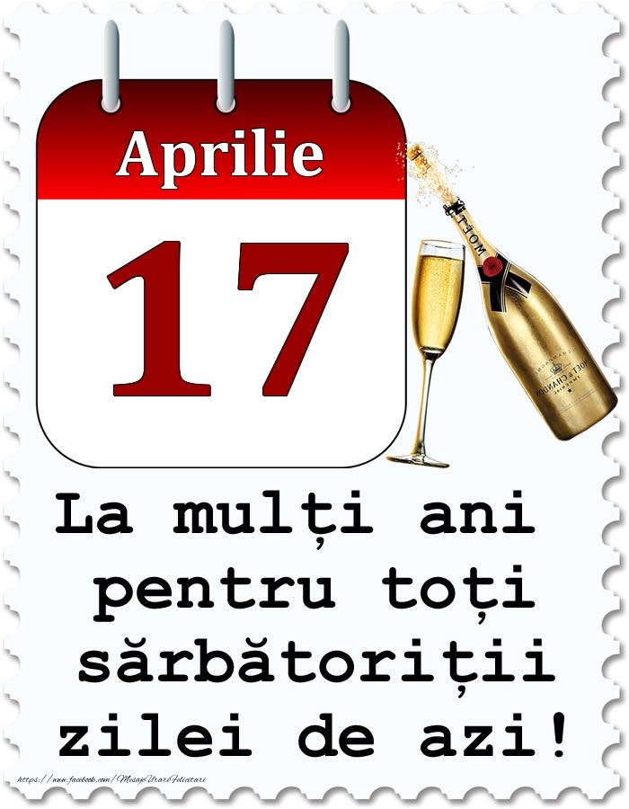 Aprilie 17 La mulți ani pentru toți sărbătoriții zilei de azi!