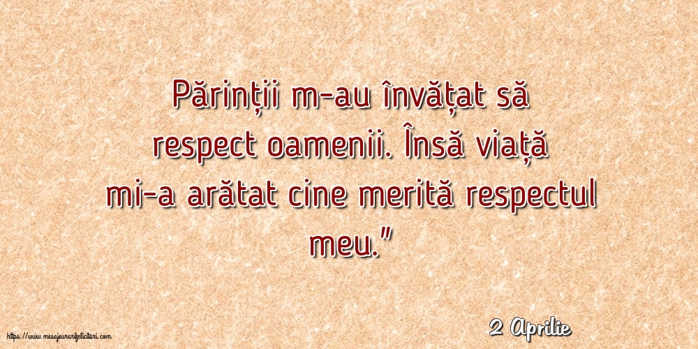 Felicitari de 2 Aprilie - 2 Aprilie - Părinții m-au învățat să respect oamenii