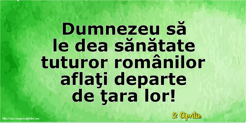 Felicitari de 2 Aprilie - 2 Aprilie - Dumnezeu să le dea sănătate tuturor românilor