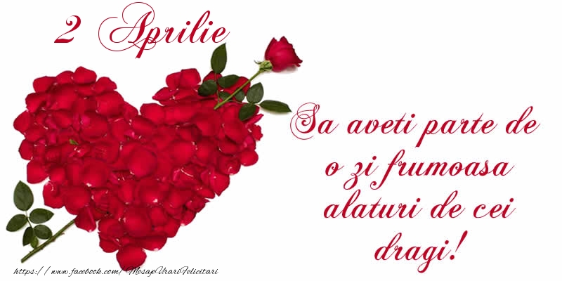 Felicitari de 2 Aprilie - Sa aveti parte de o zi frumoasa alaturi de cei dragi!