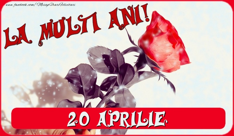 Felicitari de 20 Aprilie - La multi ani! 20 Aprilie