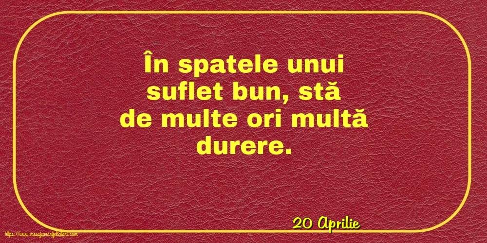 Felicitari de 20 Aprilie - 20 Aprilie - În spatele unui suflet bun