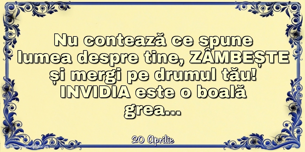 Felicitari de 20 Aprilie - 20 Aprilie - Nu contează ce spune lumea despre tine