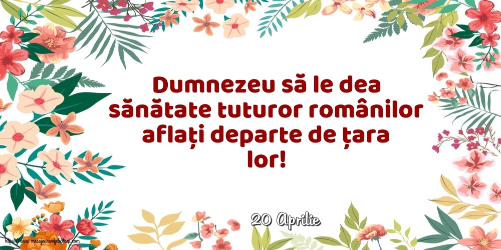 Felicitari de 20 Aprilie - 20 Aprilie - Dumnezeu să le dea sănătate tuturor românilor