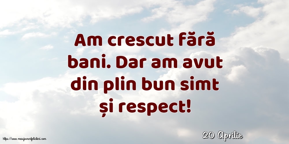 Felicitari de 20 Aprilie - 20 Aprilie - Am crescut fără bani