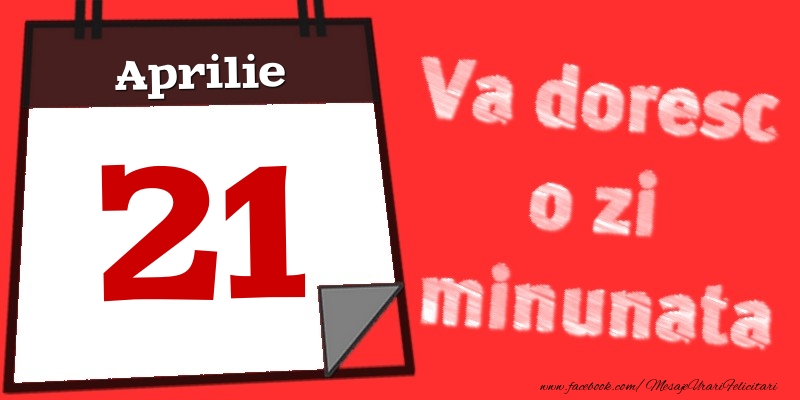 Felicitari de 21 Aprilie - Aprilie 21  Va doresc o zi minunata