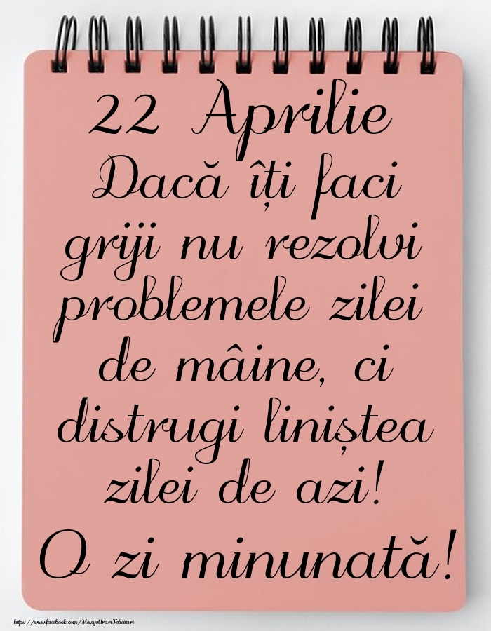 22 Aprilie - Mesajul zilei - O zi minunată!