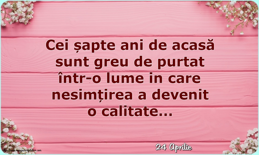 Felicitari de 24 Aprilie - 24 Aprilie - Cei șapte ani de acasă