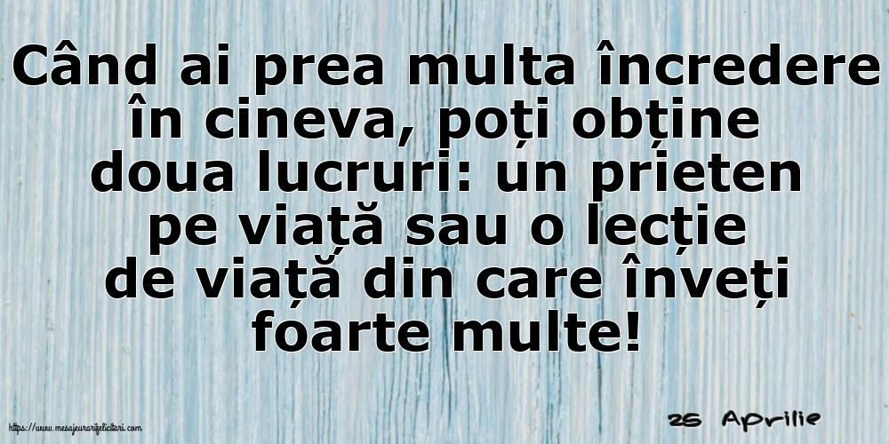 Felicitari de 25 Aprilie - 25 Aprilie - Când ai prea multa încredere în cineva...