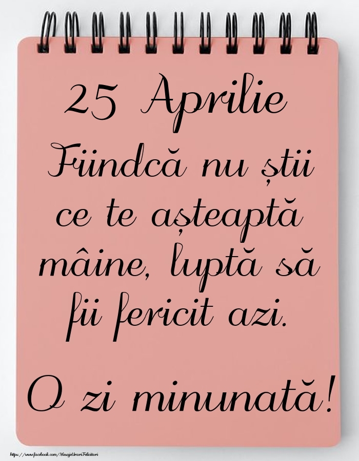 Felicitari de 25 Aprilie - Mesajul zilei -  25 Aprilie - O zi minunată!