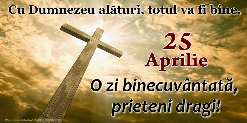 Felicitari de 25 Aprilie - 25 Aprilie - O zi binecuvântată, prieteni dragi!