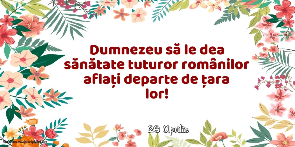 Felicitari de 26 Aprilie - 26 Aprilie - Dumnezeu să le dea sănătate tuturor românilor