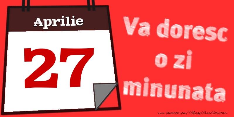 Felicitari de 27 Aprilie - Aprilie 27  Va doresc o zi minunata