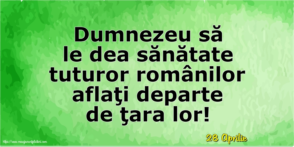 Felicitari de 28 Aprilie - 28 Aprilie - Dumnezeu să le dea sănătate tuturor românilor