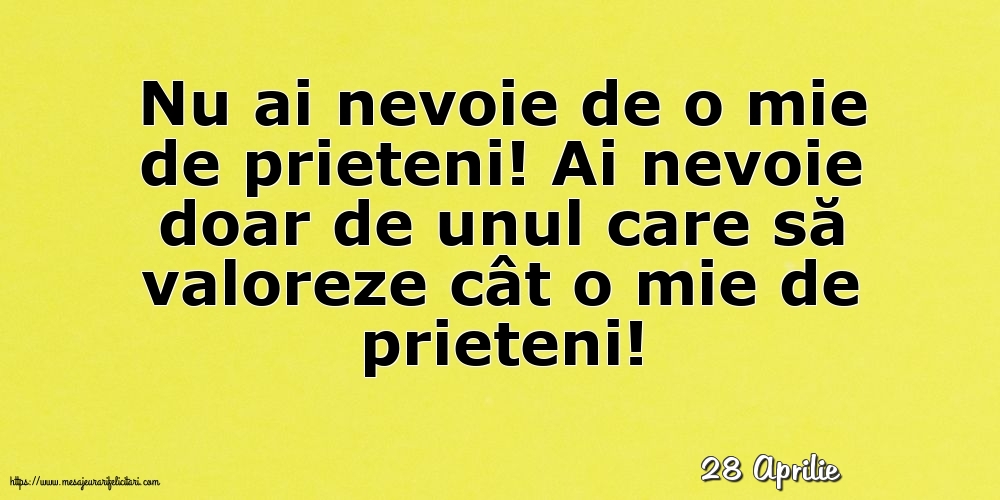 Felicitari de 28 Aprilie - 28 Aprilie - Nu ai nevoie de o mie de prieteni!