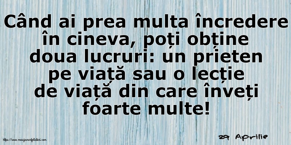 Felicitari de 29 Aprilie - 29 Aprilie - Când ai prea multa încredere în cineva...