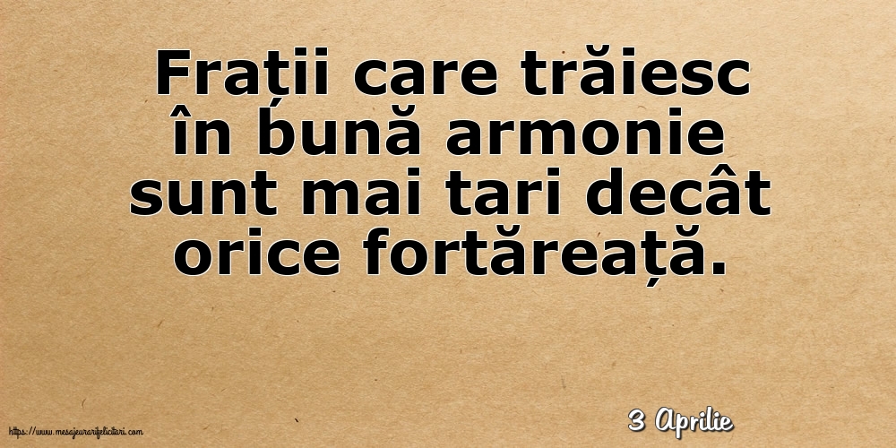 Felicitari de 3 Aprilie - 3 Aprilie - Frații care trăiesc în bună armonie sunt mai tari decât orice fortăreață