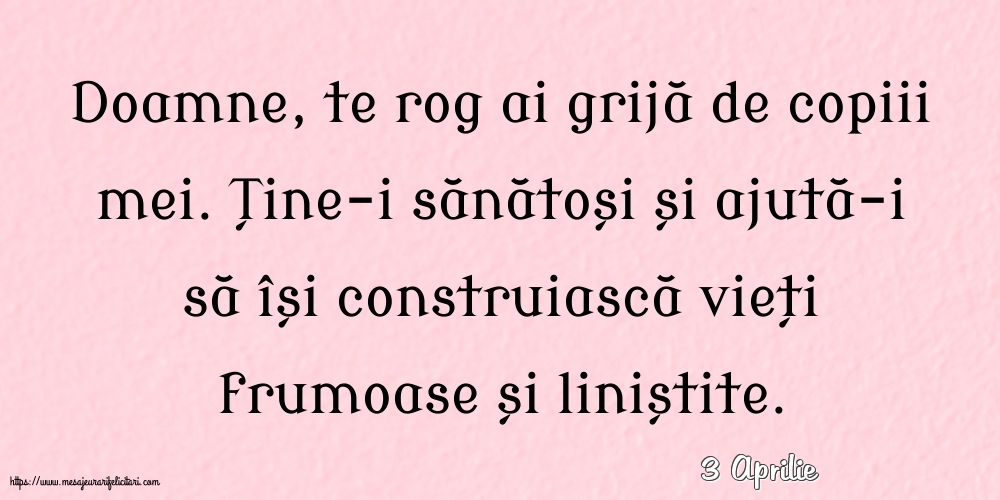 Felicitari de 3 Aprilie - 3 Aprilie - Doamne, te rog ai grijă de copiii mei.
