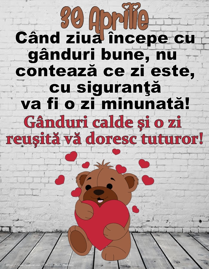 30 Aprilie Gânduri calde și o zi  reușită vă doresc tuturor!