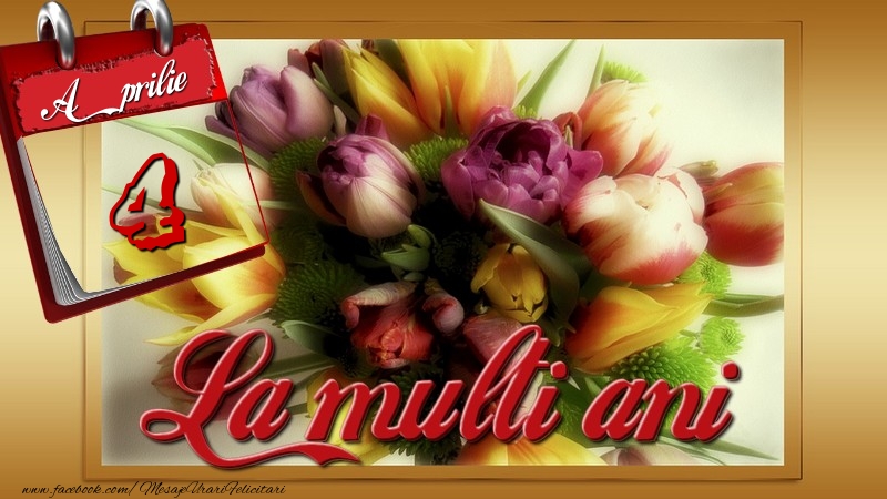Felicitari de 4 Aprilie - La multi ani! 4 Aprilie