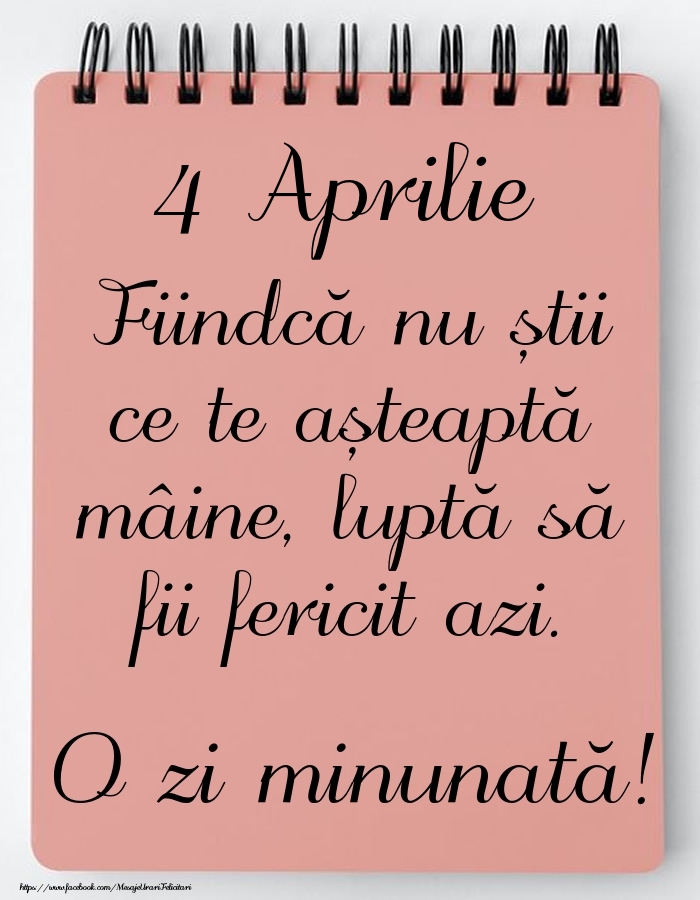 Mesajul zilei -  4 Aprilie - O zi minunată!