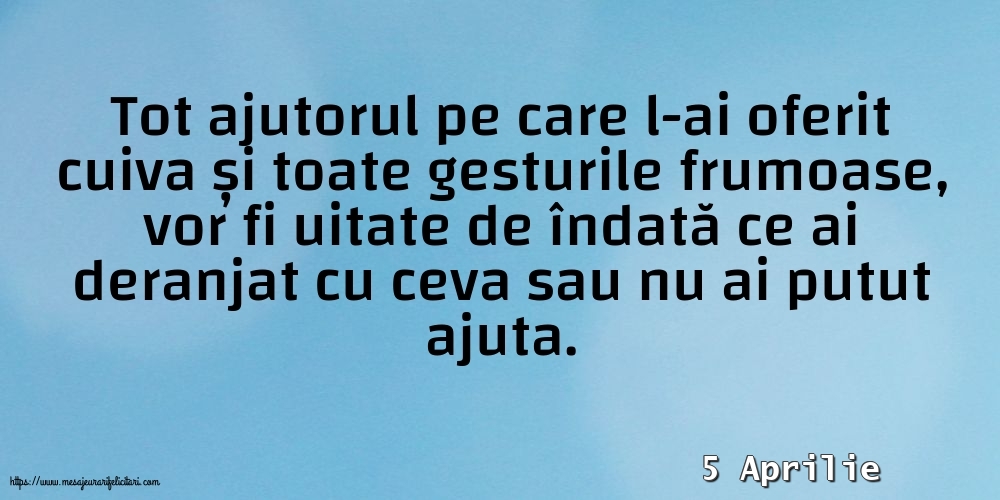 Felicitari de 5 Aprilie - 5 Aprilie - Tot ajutorul pe care l-ai oferit cuiva