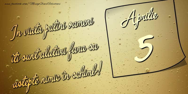 In viata puţini oameni îti sunt alături fara sa astepte nimic în schimb! 5 Aprilie