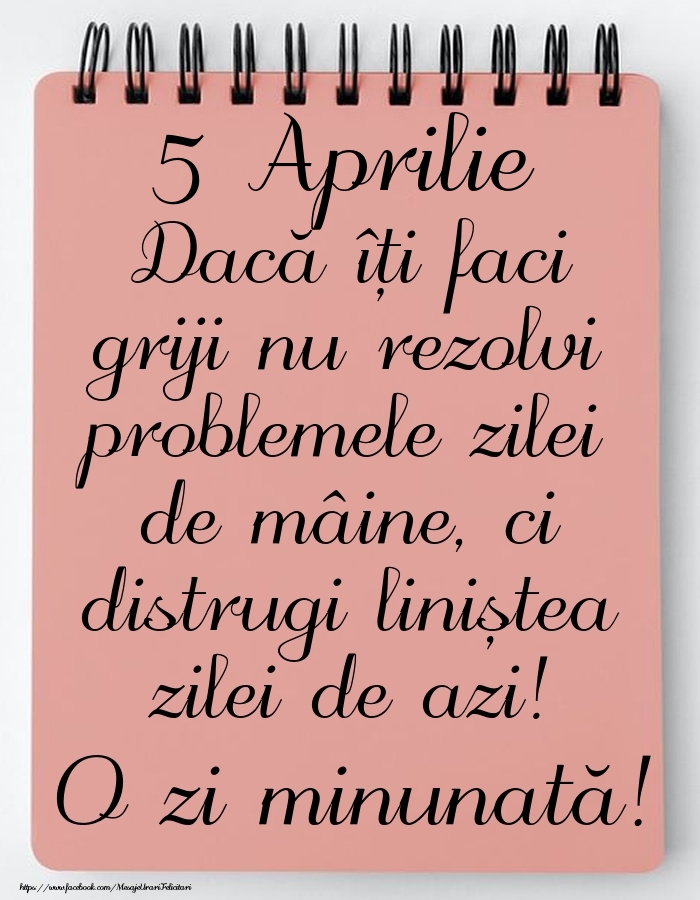 5 Aprilie - Mesajul zilei - O zi minunată!