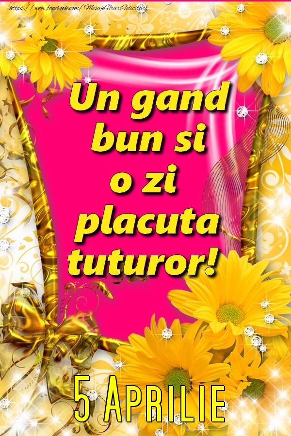 O zi placuta tuturor! Aprilie 5