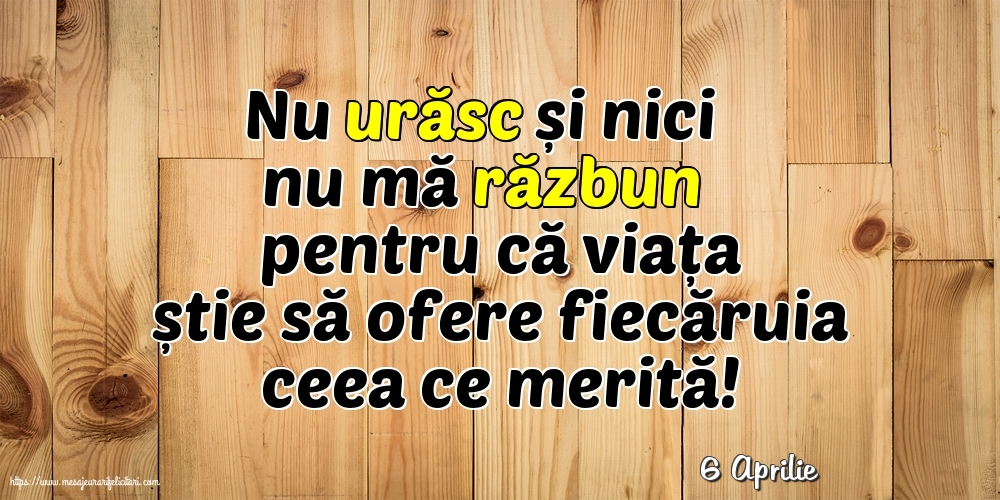Felicitari de 6 Aprilie - 6 Aprilie - Nu urăsc și nici nu mă răzbun