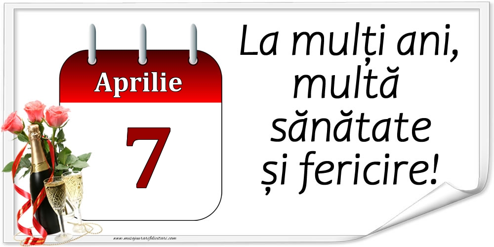 La mulți ani, multă sănătate și fericire! - 7.Aprilie