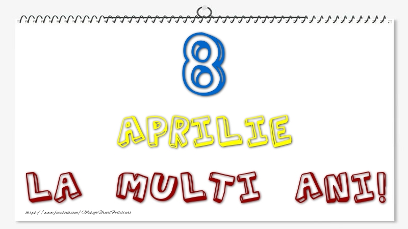 8 Aprilie - La multi ani!