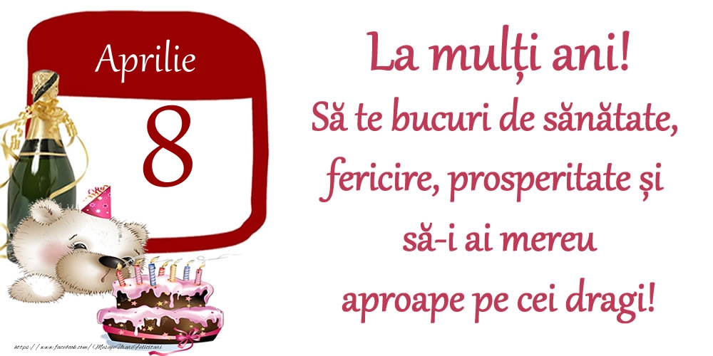 Aprilie 8 La mulți ani! Să te bucuri de sănătate, fericire, prosperitate și să-i ai mereu aproape pe cei dragi!