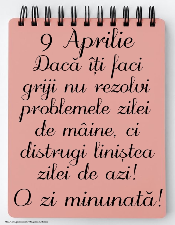 9 Aprilie - Mesajul zilei - O zi minunată!