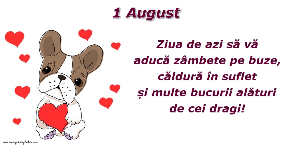 Felicitari de 1 August - Ziua de azi să vă aducă zâmbete pe buze, căldură în suflet și multe bucurii alături de cei dragi!