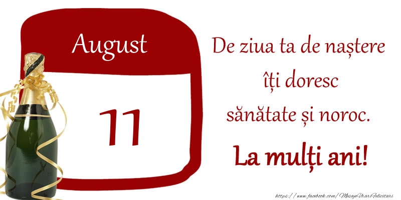 Felicitari de 11 August - 11 August - De ziua ta de nastere iti doresc sanatate si noroc. La multi ani!