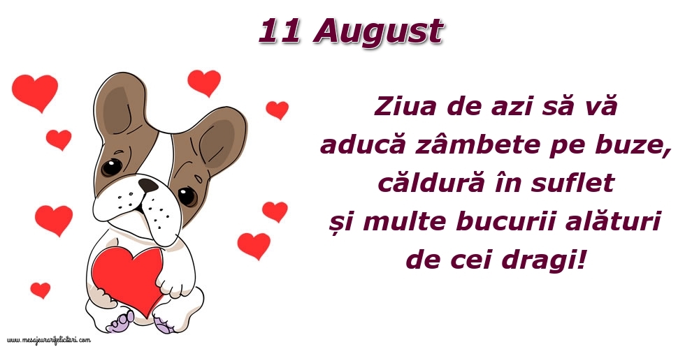 Felicitari de 11 August - Ziua de azi să vă aducă zâmbete pe buze, căldură în suflet și multe bucurii alături de cei dragi!