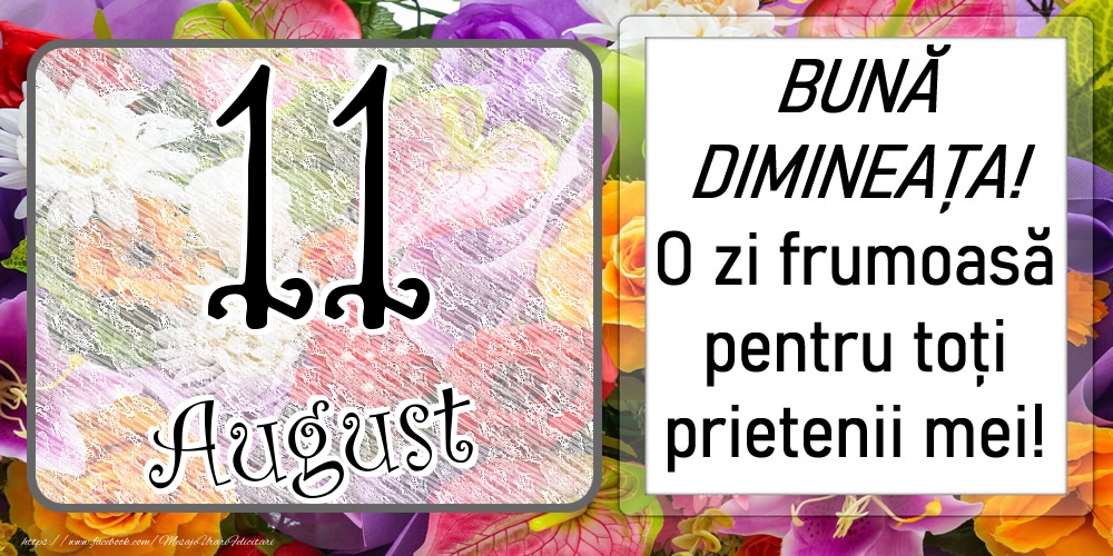 Felicitari de 11 August - 11 August - BUNĂ DIMINEAȚA! O zi frumoasă pentru toți prietenii mei!