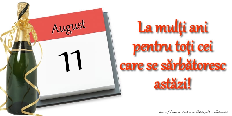 August 11 La multi ani pentru toti cei care se sarbatoresc astazi!
