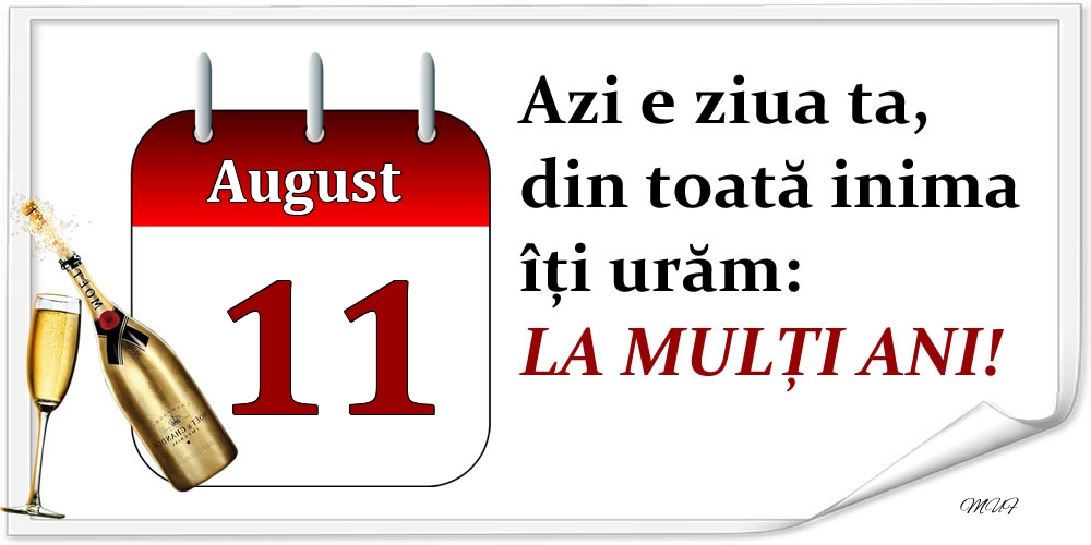 Felicitari de 11 August - August 11 Azi e ziua ta, din toată inima îți urăm: LA MULȚI ANI!