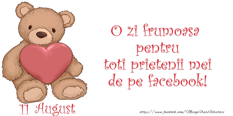 Felicitari de 11 August - O zi frumoasa pentru toti prietenii mei de pe facebook!