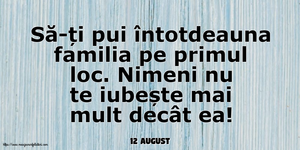 Felicitari de 12 August - 12 August - Să-ți pui întotdeauna familia pe primul loc