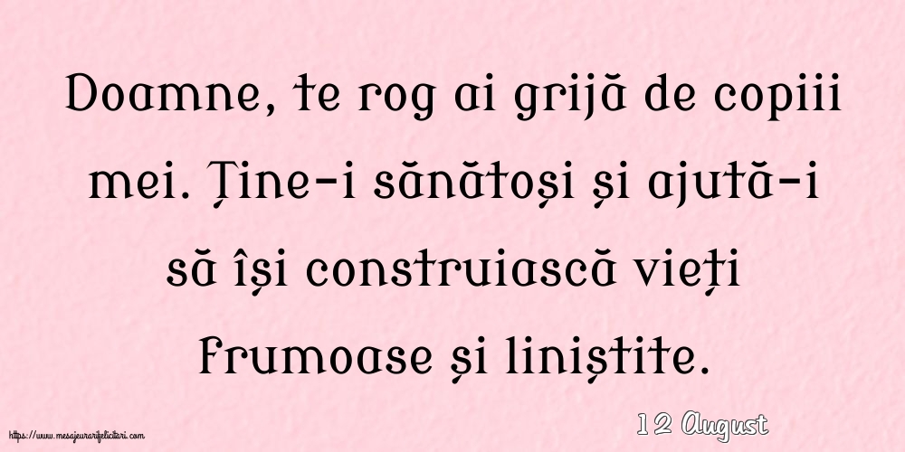 Felicitari de 12 August - 12 August - Doamne, te rog ai grijă de copiii mei.