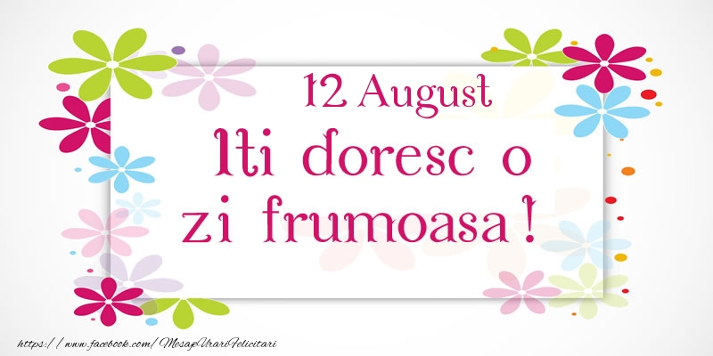 Felicitari de 12 August - August 12 Iti doresc o zi frumoasa!