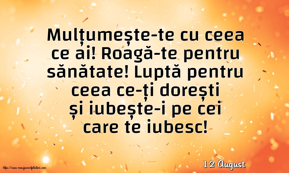 Felicitari de 12 August - 12 August - Mulțumește-te cu ceea ce ai! Roagă-te pentru sănătate!